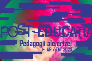 Post educatia. Pedagogii ale crizei 2023 ARAD Timisoara – Capitala Europeana a Culturii
