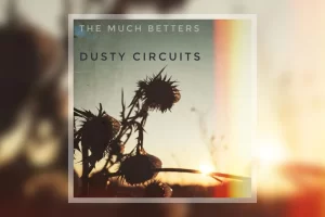 Trupa arădeană The Much Betters scoate primul album - Dusty Circuits