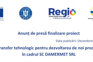 Anunt de presa finalizare proiect Transfer tehnologic pentru dezvoltarea de noi produse in cadrul SC DAMERMET SRL