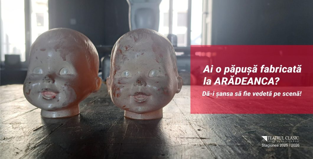 Teatrul Clasic Ioan Slavici începe o nouă producție și solicită păpuși Arădeanca - Implică-te în spectacolul arădean!